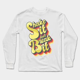 Shake it Don't Break it. Long Sleeve T-Shirt